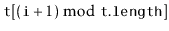 $ \ensuremath{\mathtt{t}}[(\ensuremath{\mathtt{i}}+1)\bmod\ensuremath{\mathtt{t.length}}]$