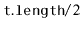$ \ensuremath{\mathtt{t.length}}/2$