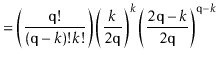 $\displaystyle = \left(\frac{\ensuremath{\mathtt{q}}!}{(\ensuremath{\mathtt{q}}-...
...ath{\mathtt{q}}-k}{2\ensuremath{\mathtt{q}}}\right)^{\ensuremath{\mathtt{q}}-k}$