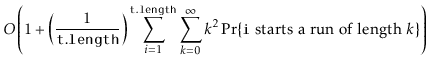 $\displaystyle { } O\left(1 + \left(\frac{1}{\ensuremath{\mathtt{t.length}}}\rig...
...fty} k^2\Pr\{\mbox{\ensuremath{\mathtt{i}} starts a run of length $k$}\}\right)$