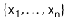 $ \{\ensuremath{\mathtt{x_1}},\ldots,\ensuremath{\mathtt{x_n}}\}$
