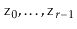 $ \ensuremath{\mathtt{z}}_0,\ldots,\ensuremath{\mathtt{z}}_{r-1}$