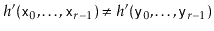 $ h'(\ensuremath{\mathtt{x}}_0,\ldots,\ensuremath{\mathtt{x}}_{r-1})\neq h'(\ensuremath{\mathtt{y}}_0,\ldots,\ensuremath{\mathtt{y}}_{r-1})$