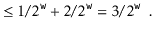 $\displaystyle \le 1/2^{\ensuremath{\mathtt{w}}} + 2/2^{\ensuremath{\mathtt{w}}} = 3/2^{\ensuremath{\mathtt{w}}} \enspace . \qedhere$
