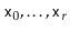 $ \ensuremath{\mathtt{x}}_0,\ldots,\ensuremath{\mathtt{x}}_{r}$