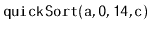 $ \mathtt{quickSort(a,0,14,c)}$