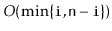 $ O(\min\{\ensuremath{\mathtt{i}},\ensuremath{\mathtt{n}}-\ensuremath{\mathtt{i}}\})$