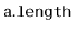 $ \mathtt{a.length}$
