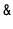 $ \mathtt{\text{\ttfamily\&}}$