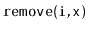 $ \mathtt{remove(i,x)}$