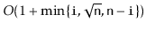 $ O(1+\min\{\ensuremath{\mathtt{i}},\sqrt {\ensuremath{\mathtt{n}}},\ensuremath{\mathtt{n}}-\ensuremath{\mathtt{i}}\})$