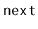$ \mathtt{next}$