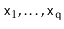 $ \ensuremath{\mathtt{x}}_1,\ldots,\ensuremath{\mathtt{x}}_{\ensuremath{\mathtt{q}}}$