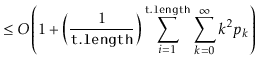 $\displaystyle \le O\left(1 + \left(\frac{1}{\ensuremath{\mathtt{t.length}}}\right)\sum_{i=1}^{\ensuremath{\mathtt{t.length}}}\sum_{k=0}^{\infty} k^2p_k\right)$