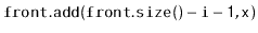 $ \ensuremath{\mathtt{front.add(front.size()-i-1,x)}}$