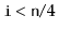$ \ensuremath{\mathtt{i}}<\ensuremath{\mathtt{n}}/4$