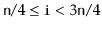 $ \ensuremath{\mathtt{n}}/4\le\ensuremath{\mathtt{i}}<3\ensuremath{\mathtt{n}}/4$