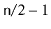 $ \ensuremath{\mathtt{n}}/2-1$