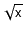 $ \sqrt{\ensuremath{\mathtt{x}}}$