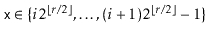 $ \ensuremath{\mathtt{x}}\in\{i2^{\lfloor r/2\rfloor},\ldots,(i+1)2^{\lfloor r/2\rfloor}-1\}$