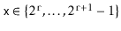 $ \ensuremath{\mathtt{x}}\in\{2^{\ensuremath{\mathtt{r}}},\ldots,2^{\ensuremath{\mathtt{r}}+1}-1\}$