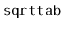$ \mathtt{sqrttab}$