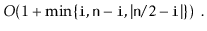 $\displaystyle O(1+\min\{\ensuremath{\mathtt{i}}, \ensuremath{\mathtt{n}}-\ensur...
...}}, \vert\ensuremath{\mathtt{n}}/2-\ensuremath{\mathtt{i}}\vert\}) \enspace .
$
