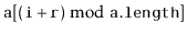 $ \ensuremath{\mathtt{a}}[(\ensuremath{\mathtt{i}}+\ensuremath{\mathtt{r}})\bmod \ensuremath{\mathtt{a.length}}]$