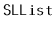 $ \mathtt{SLList}$
