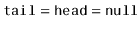 $ \ensuremath{\mathtt{tail}}=\ensuremath{\mathtt{head}}=\ensuremath{\mathtt{null}}$