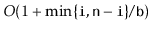 $ O(1+\min\{\ensuremath{\mathtt{i}},\ensuremath{\mathtt{n}}-\ensuremath{\mathtt{i}}\}/\ensuremath{\mathtt{b}})$