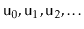 $ \ensuremath{\mathtt{u}}_0,\ensuremath{\mathtt{u}}_1,\ensuremath{\mathtt{u}}_2,\ldots$