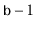 $ \ensuremath{\mathtt{b}}-1$