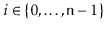 $ i\in\{0,\ldots,\ensuremath{\mathtt{n}}-1\}$