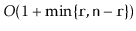 $ O(1+\min\{\ensuremath{\mathtt{r}},\ensuremath{\mathtt{n}}-\ensuremath{\mathtt{r}}\})$