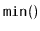 $ \mathtt{min()}$