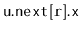 $ \mathtt{u.next[r].x}$