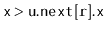 $ \ensuremath{\mathtt{x}}>\ensuremath{\mathtt{u.next[r].x}}$