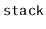 $ \mathtt{stack}$