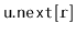 $ \mathtt{u.next[r]}$