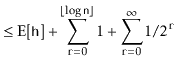 $\displaystyle \le \mathrm{E}[\ensuremath{\mathtt{h}}] + \sum_{\ensuremath{\math...
...or} 1 + \sum_{\ensuremath{\mathtt{r}}=0}^{\infty} 1/2^{\ensuremath{\mathtt{r}}}$