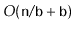 $ O(\ensuremath{\mathtt{n}}/\ensuremath{\mathtt{b}}+\ensuremath{\mathtt{b}})$