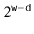 $ 2^{\ensuremath{\mathtt{w}}-\ensuremath{\mathtt{d}}}$