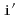 $ \mathtt{i'}$