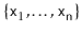 $ \{\ensuremath{\mathtt{x}}_1,\ldots,\ensuremath{\mathtt{x}}_\ensuremath{\mathtt{n}}\}$