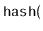 $ \ensuremath{\mathtt{hash}}($
