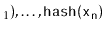 $ _1),\ldots,\ensuremath{\mathtt{hash}}(\ensuremath{\mathtt{x}}_\ensuremath{\mathtt{n}})$