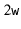 $ 2\ensuremath{\mathtt{w}}$
