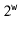 $ 2^{\ensuremath{\mathtt{w}}}$