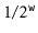$ 1/2^{\ensuremath{\mathtt{w}}}$